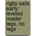 Rigby Sails Early: Leveled Reader Legs, No Legs