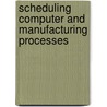 Scheduling Computer and Manufacturing Processes by Klaus H. Ecker