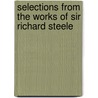 Selections From The Works Of Sir Richard Steele by Sir Richard Steele