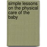 Simple Lessons on the Physical Care of the Baby by Josephine Hemenway Kenyon