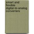 Smart and Flexible Digital-to-Analog Converters