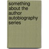 Something About The Author Autobiography Series by Gerald J. Senick
