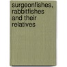 Surgeonfishes, Rabbitfishes And Their Relatives by Rudie H. Kuiter