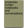 Sviatoslav Richter: Notebooks and Conversations door Stewart Spencer