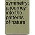 Symmetry: A Journey Into The Patterns Of Nature