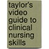 Taylor's Video Guide To Clinical Nursing Skills