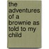 The Adventures Of A Brownie As Told To My Child