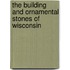 The Building And Ornamental Stones Of Wisconsin