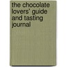 The Chocolate Lovers' Guide and Tasting Journal door Annmarie Kostyk
