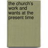 The Church's Work And Wants At The Present Time by Benjamin Harrison