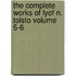 The Complete Works of Lyof N. Tolsto Volume 5-6