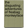 The Disgusting Adventures Of Fleabag Monkeyface by Packer