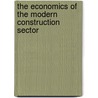 The Economics Of The Modern Construction Sector by Stephen L. Gruneberg