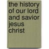 The History Of Our Lord And Savior Jesus Christ door Samuel Lieberkühn