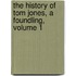The History Of Tom Jones, A Foundling, Volume 1