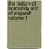 The History of Normandy and of England Volume 1