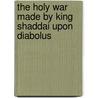 The Holy War Made By King Shaddai Upon Diabolus door Bunyan John Bunyan