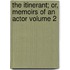 The Itinerant; Or, Memoirs of an Actor Volume 2