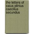 The Letters Of Caius Plinius Caecilius Secundus