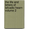 The Life and Letters of Lafcadio Hearn Volume 2 by Lafcadio Hearn