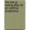 The Low Gi Eating Plan For An Optimal Pregnancy by Dr. Kate Marsh