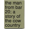 The Man From Bar 20; A Story Of The Cow Country door Clarence Edward Mulford