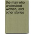 The Man Who Understood Women, and Other Stories