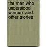 The Man Who Understood Women, and Other Stories by Leonard Merrick