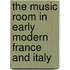The Music Room in Early Modern France and Italy