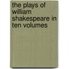 The Plays Of William Shakespeare In Ten Volumes by Shakespeare William Shakespeare
