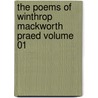 The Poems of Winthrop Mackworth Praed Volume 01 by Winthrop Mackworth Praed