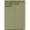 The Poetical Works of Sir Walter Scott, Baronet by Walter Scot