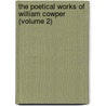 The Poetical Works of William Cowper (Volume 2) by William Cowper