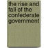 The Rise and Fall of the Confederate Government