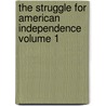 The Struggle for American Independence Volume 1 door Sydney George Fisher