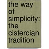The Way Of Simplicity: The Cistercian Tradition by Esther De Waal