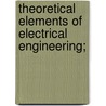 Theoretical Elements of Electrical Engineering; door Charles Proteus Steinmetz