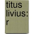 Titus Livius: R