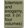 Totemism And Exogamy, Vol. Ii (in Four Volumes) by Sir James Geor Frazer