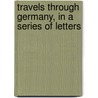 Travels Through Germany, In A Series Of Letters door Johann Kaspar Riesbeck