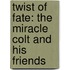 Twist Of Fate: The Miracle Colt And His Friends