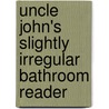 Uncle John's Slightly Irregular Bathroom Reader door Bathroom Reader'S. Institute