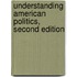 Understanding American Politics, Second Edition