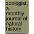 Zoologist; a Monthly Journal of Natural History