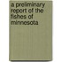 a Preliminary Report of the Fishes of Minnesota