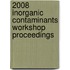2008 Inorganic Contaminants Workshop Proceedings