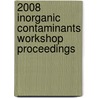 2008 Inorganic Contaminants Workshop Proceedings door Multiple Contributors