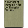 A Manual of Instruction for Confirmation Classes door Morgan Dix