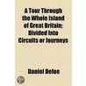 A Tour Through The Whole Island Of Great Britain by Danial Defoe