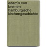 Adam's Von Bremen Hamburgische Kirchengeschichte by Adam (Von Bremen)